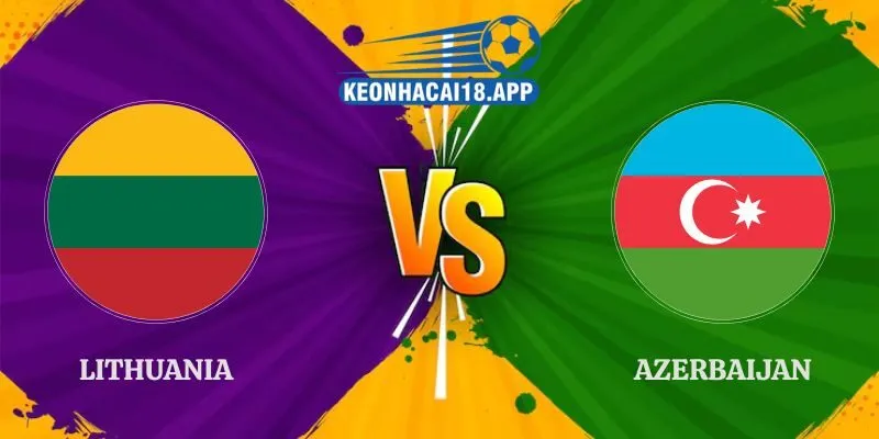 Soi Kèo Lithuania vs Azerbaijan 20h00 27/09 UEFA Nations League