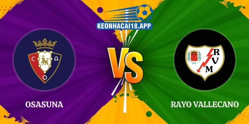 Nhận Định Osasuna vs Rayo Vallecano 19h00 Ngày 19/09 La Liga