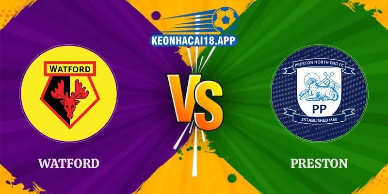 Nhận Định Watford vs Preston 01h45 Ngày 09/09 Championship